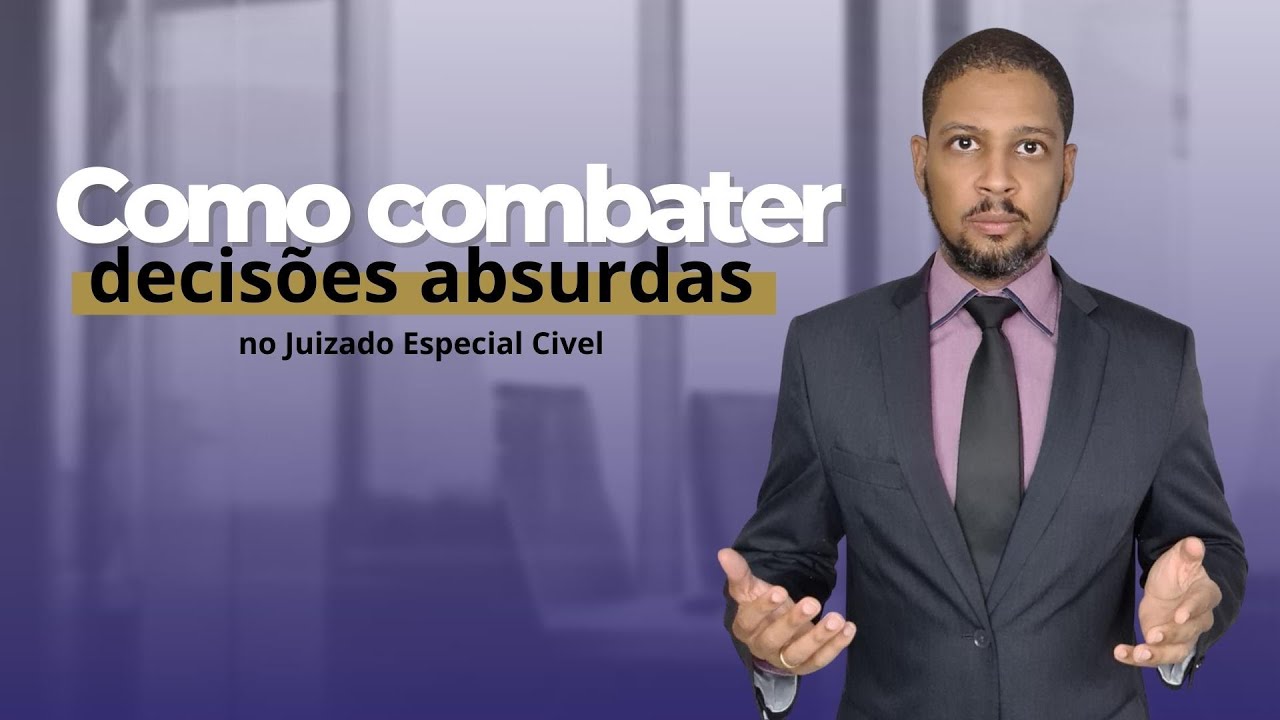 Como combater decisões absurdas no Juizado Especial Cível
