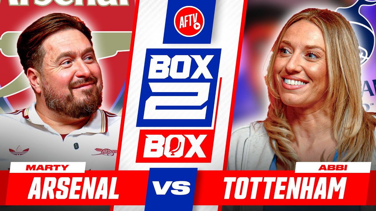 "You Are Taught as a Child to Hate Arsenal!" | Box 2 Box Ft. Abbi Summers | Arsenal vs Tottenham