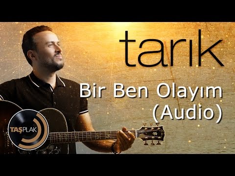 Bir Ben Olayım - Tarık