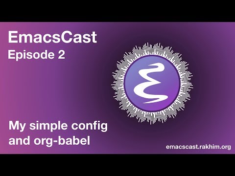 EmacsCast 2 - My config with org-babel