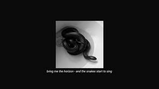 bring me the horizon - and the snakes start to sing (slowed + reverb)