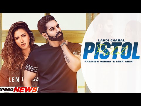 PISTOL (Full Video) Laddi Chahal Ft PARMISH VERMA & Isha Rikhi | Latest Punjabi Song 2021| New Song