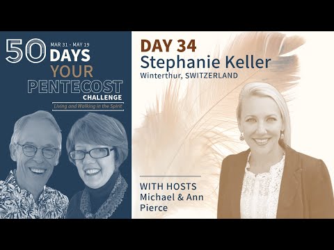 Day 34 - 50 Days to Your Pentecost with Stephanie Keller!