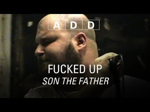 Fucked Up - Son The Father - A-D-D