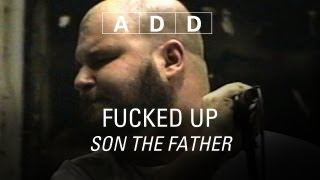 Fucked Up - Son The Father - A-D-D