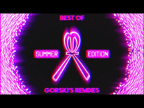 Best Of GORSKi's Remixes [ SUMMER EDITION ]