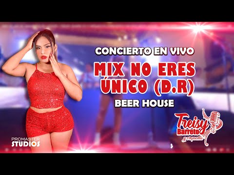 MIX NO ERES UNICO (D.R)/ COVER / TREISY BARRETO Y ORQUESTA CONCIERTO EN VIVO BEER HOUSE -  CHICLAYO