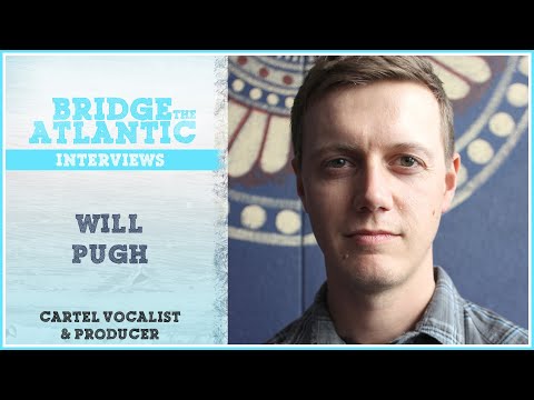 Will Pugh: Cartel, Record Production Advice, Solo Projects | Bridge The Atlantic: Interview #070