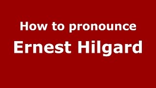 How to pronounce Ernest Hilgard