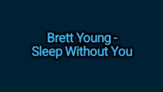 Brett Young - Sleep Without You (Lyrics)