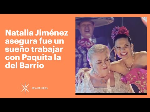 Natalia Jiménez asegura que fue un sueño trabajar con Paquita la del Barrio | Las Estrellas