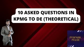 10 Asked Questions in KPMG TO DE - Part 1|| Pyspark || Data Engineer #pyspark #dataengineer