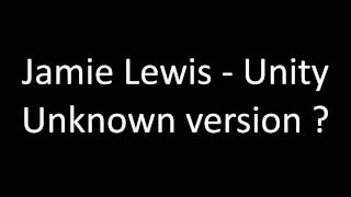 Jamie Lewis - Unity (Unknown version?)