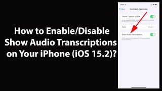How to Enable/Disable Show Audio Transcriptions on Your iPhone (iOS 15.2)?