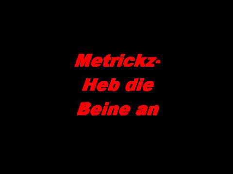 Metrickz-Heb die Beine an