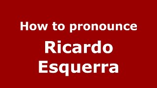How to pronounce Ricardo Esquerra