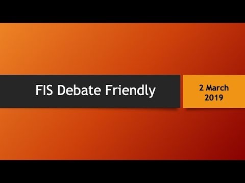 FIS Friendly Debate Competition March 2, 2019