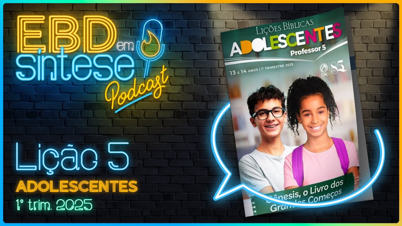 EBD em Síntese Podcast - LIÇÃO 5 - Adolescentes: O Grande erro da humanidade