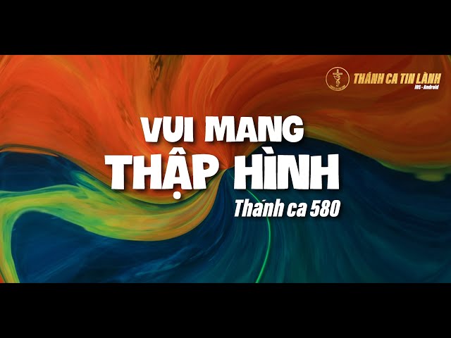 THÁNH CA 580 | VUI MANG THẬP HÌNH | KARAOKE THÁNH CA TIN LÀNH