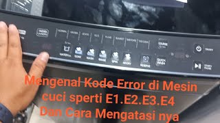 Cara Mengenal Kode Error di Mesin cuci seperti E1.E2.E3.E4 Dan cara mengatasi nya