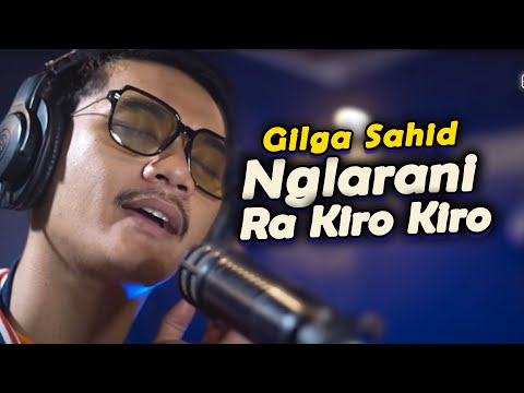 NGLARANI RA KIRO-KIRO GILGA SAHID lirik lagu  GildCoustic Ayumu Ora Sepiro Nglarani ra kiro kiro