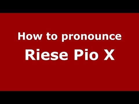How to pronounce Riese Pio X (Italian/Italy) - PronounceNames.com