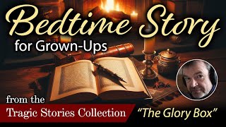 Bedtime Story for Grown Ups with the Sound of a Cozy Fire 🔥 - The Tragic Story of "The Glory Box"