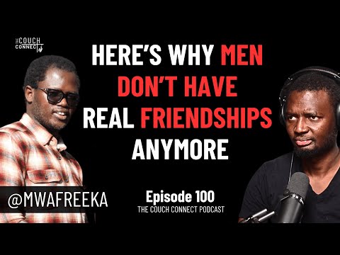 100 Mwafreeka: Why Men Don't Have Real Friendships Anymore | The Couch Connect #100