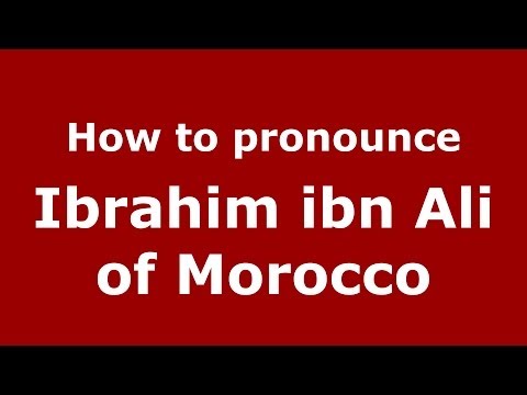 How to pronounce Ibrahim ibn Ali of Morocco (Arabic/Morocco) - PronounceNames.com