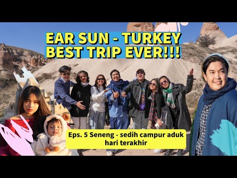 EAR SUN  - VLOG TURKEY Cappadocia Hari Terakhir