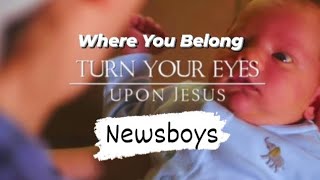 NEWSBOYS - &quot;Where You Belong/Turn Your Eyes Upon Jesus&quot;