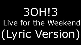 3OH!3 Live for the Weekend (Lyric Version)