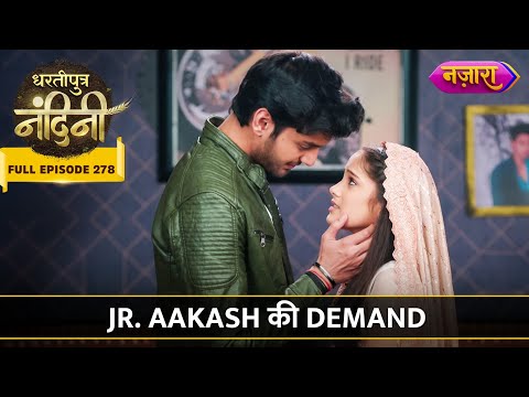 Aakash Ne Ki Nandini Se Ek Demand | FULL EPISODE- 278 | Dhartiputra Nandini