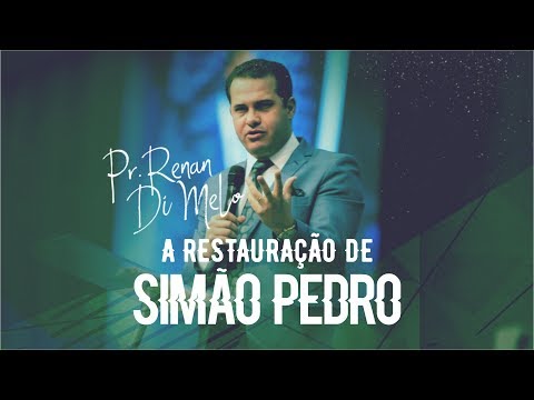 A RESTAURAÇÃO DE SIMÃO PEDRO - Pr. Renan di Melo