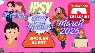 IPSY March 2026 Spoiler | 2nd Group Truewants Finds! New Brands Launches & In‑Depth Beauty Breakdown
