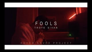 Troye Sivan - Fools [Roydo Cover Project]