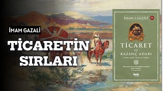 TİCARETİN SIRLARI: İMAM GAZALİ'DEN ZENGİNLİK VE BEREKETİN MANEVİ YOL HARİTASI