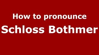 How to pronounce Schloss Bothmer