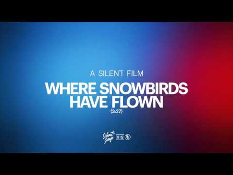 A Silent Film - Where Snowbirds Have Flown