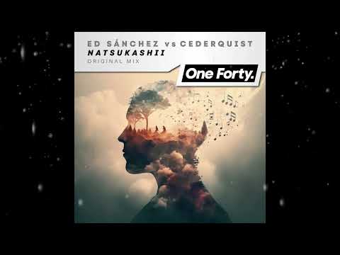 Ed Sánchez VS. Cederquist - Natsukashii (Original Mix) [ One Forty Music ]