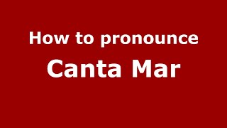How to pronounce Canta Mar