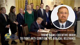 Yehudah Glick: Trump Signs Executive Order to Fight Anti-Semitism - Its Biblical Relevance