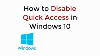 How to Disable Quick Access in Windows 10 UPDATED