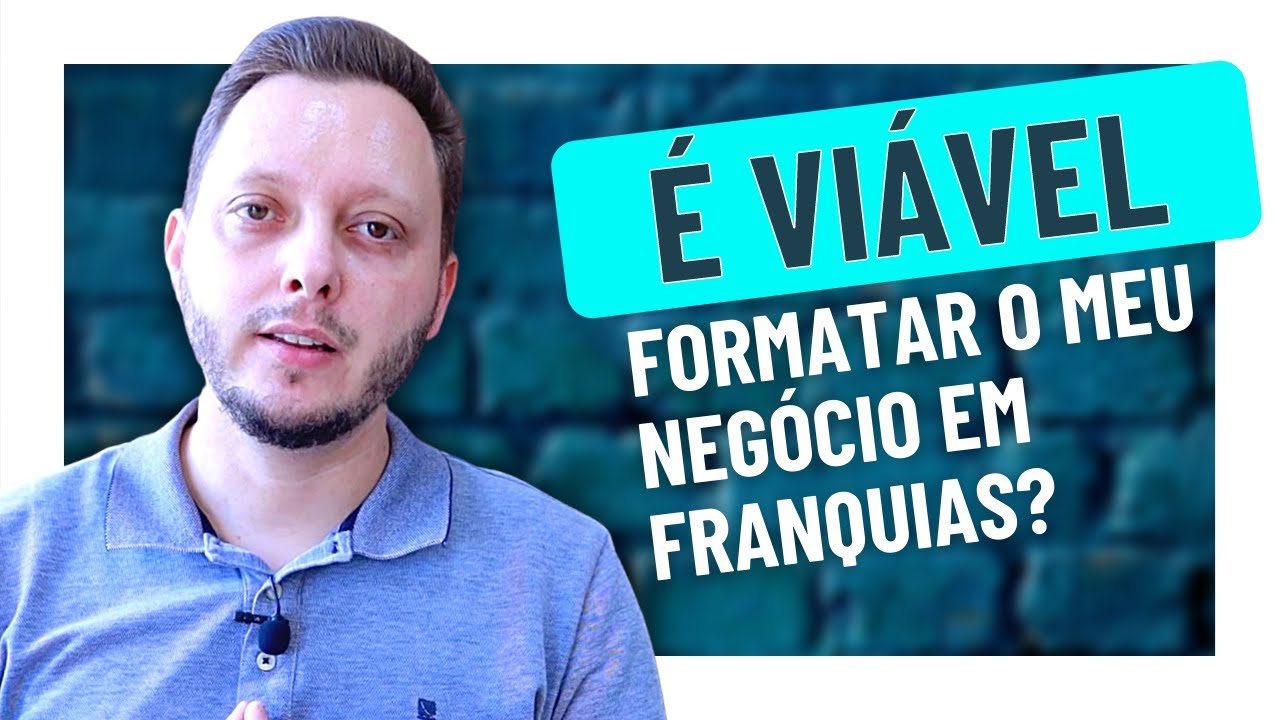 É viável formatar uma empresa em Franquias?
