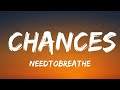 NEEDTOBREATHE - Chances (Lyrics)