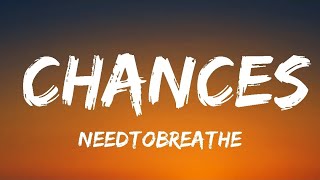 NEEDTOBREATHE - Chances (Lyrics)