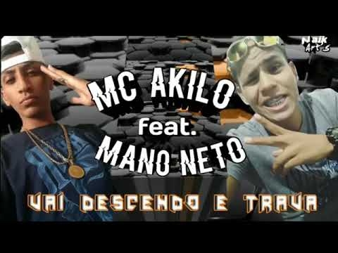 MC AKILO E MANO NETO-VAI DESCENDO E TRAVA -MUSICA NOVA 2018