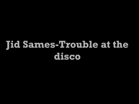Jid Sames- Trouble at the disco