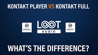 Loot Audio // Checking Kontakt Versions // Kontakt Player vs Kontakt Full