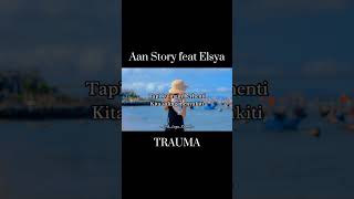Download lagu Aan Story feat Elsya - Trauma #trauma #shorts #liriklagu mp3